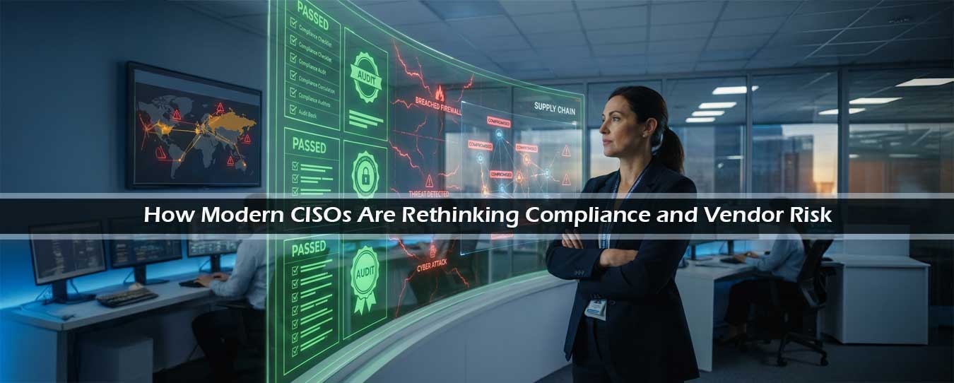 CISOs Are Rethinking Compliance and Vendor Risk